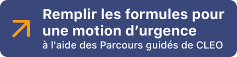 Remplir la formules pour une motion d’urgence
à l'aide du Parcours guides de CLEO